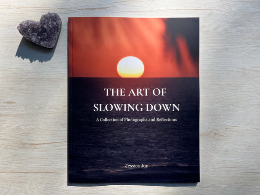 The Art of Slowing Down: A Collection of Photographs and Reflections